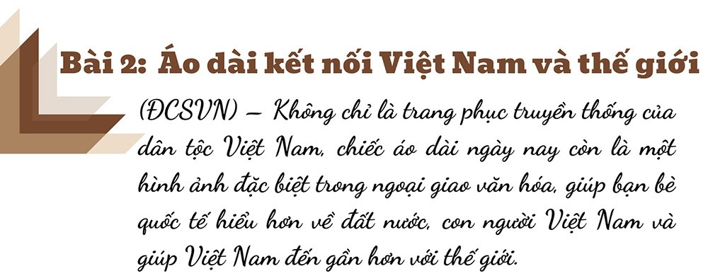 Bài 2: Áo dài kết nối Việt Nam và thế giới