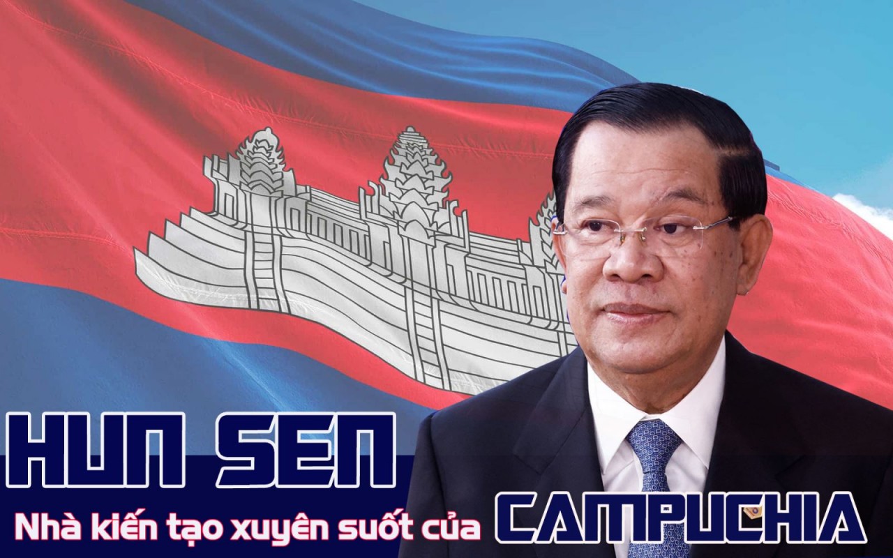 Hun Sen - Nhà kiến tạo xuyên suốt của Campuchia