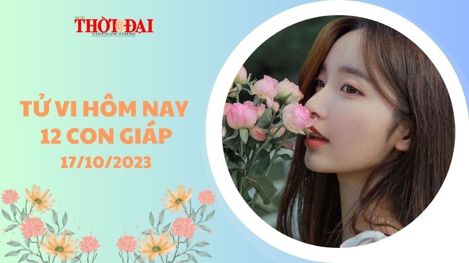Tử vi hôm nay 12 con giáp 17/10/2023: Mão thăng tiến, Mùi tụt dốc không phanh