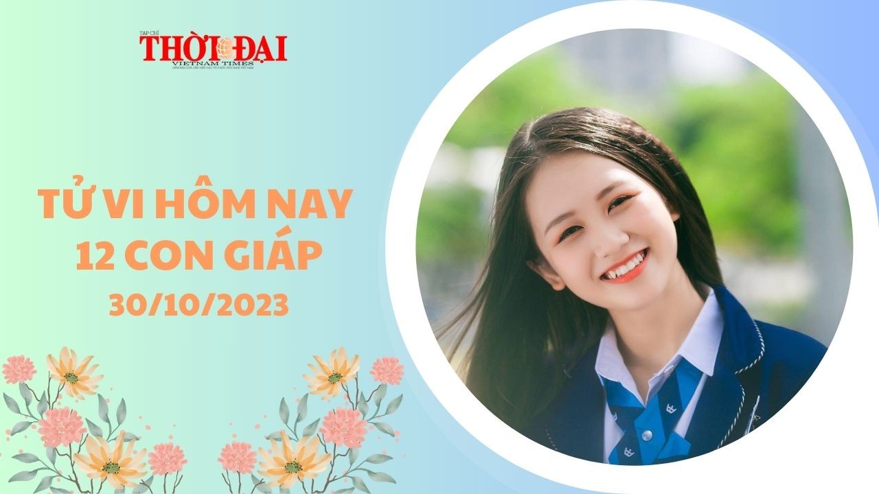 Tử vi hôm nay 12 con giáp 30/10/2023: Sửu – Thìn nhận tin vui thăng quan tiến chức