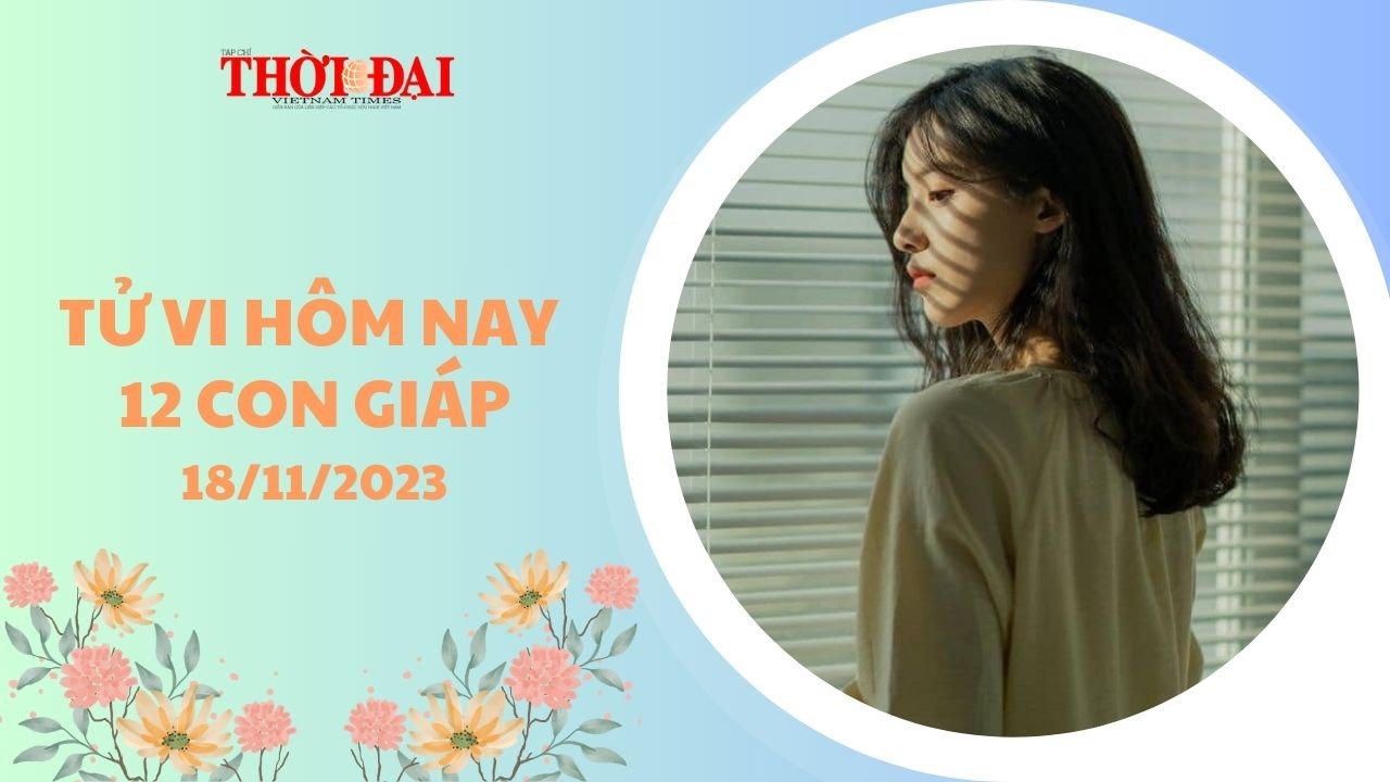 Tử vi hôm nay 12 con giáp 18/11/2023: Thân kiếm thêm được một khoản lớn