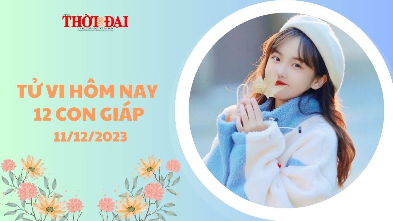 Tử vi hôm nay 11/12/2023 12 con giáp: Mão Ngọ thất thoát tài chính