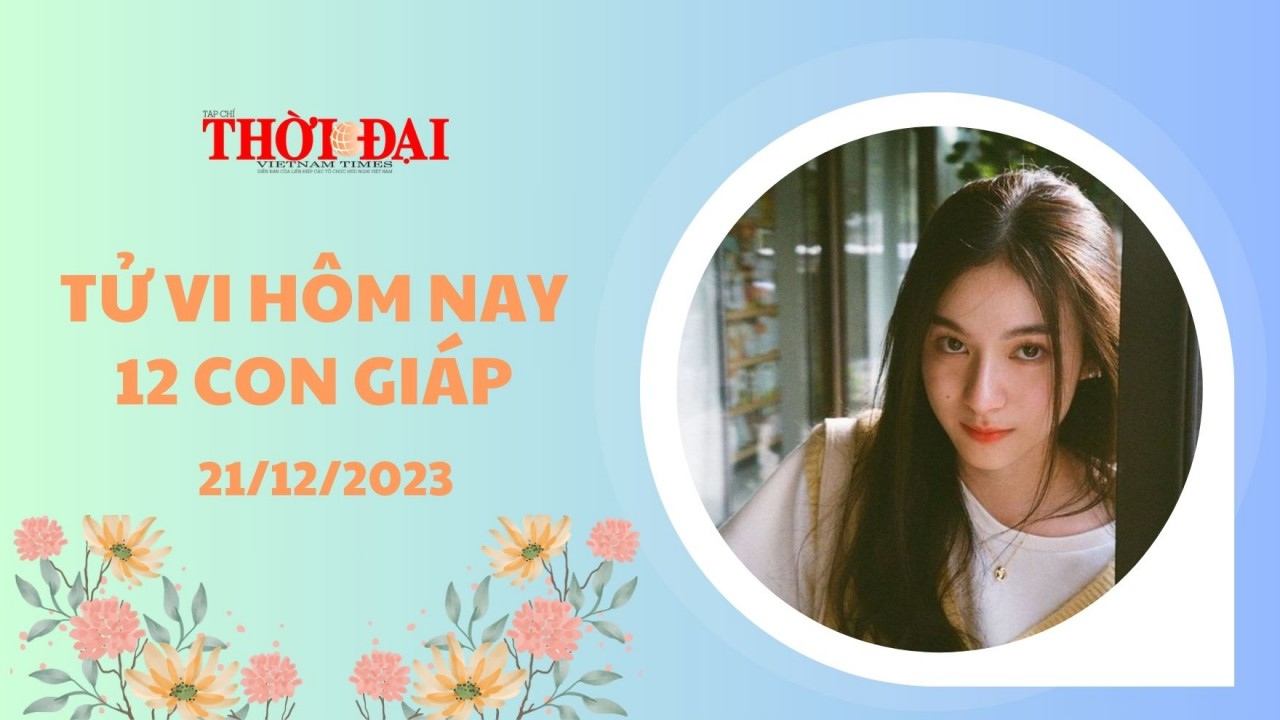 Tử vi hôm nay 12 con giáp 21/12/2023: Mão vướng bất hòa Ngọ gấp đôi may mắn