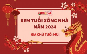 Xem tuổi xông đất năm 2024 cho gia chủ tuổi Mùi: Tiền tài nhân lên gấp bội