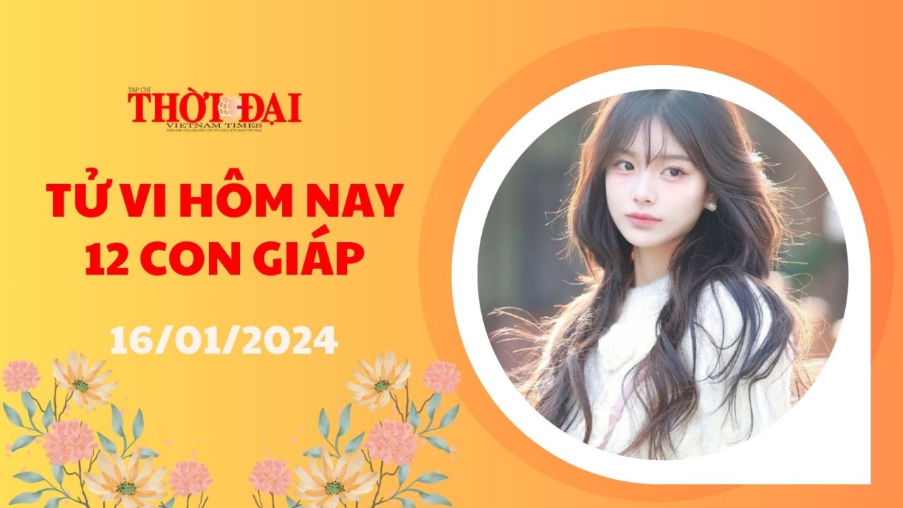 Tử vi hôm nay 12 con giáp 16/1/2024: Tý lao đao Dần tiền vào như nước