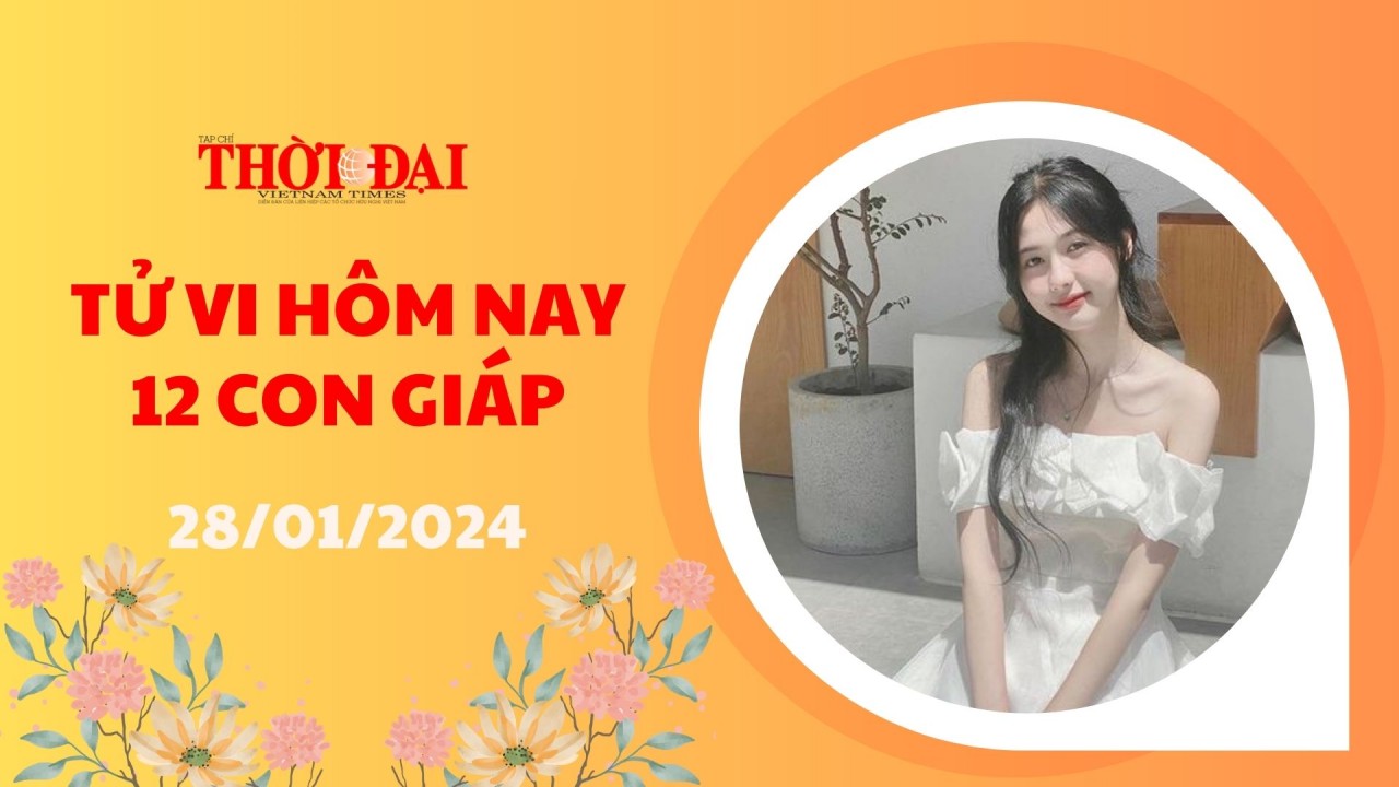 Tử vi hôm nay 12 con giáp 28/1/2024: Tị đón tin vui đường tài lộc ngày cuối tuần
