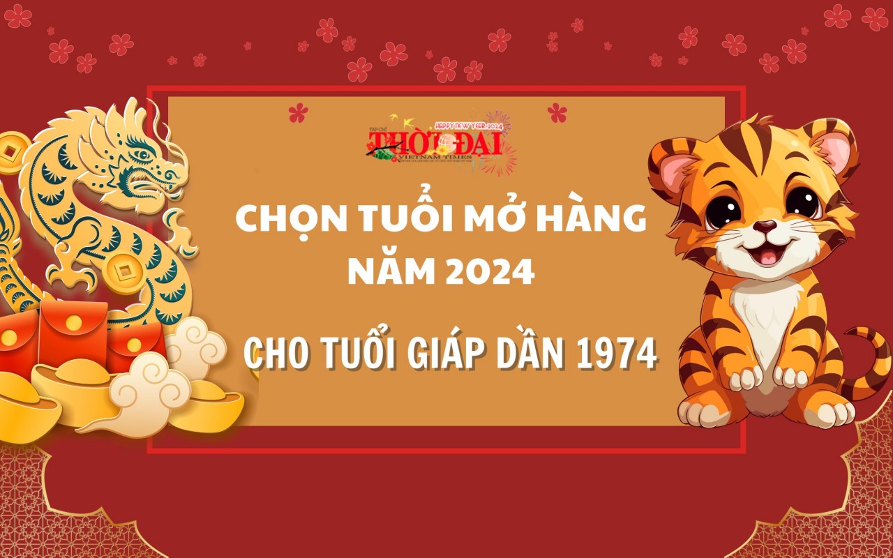 Tuổi mở hàng năm 2024 cho người tuổi Giáp Dần 1974