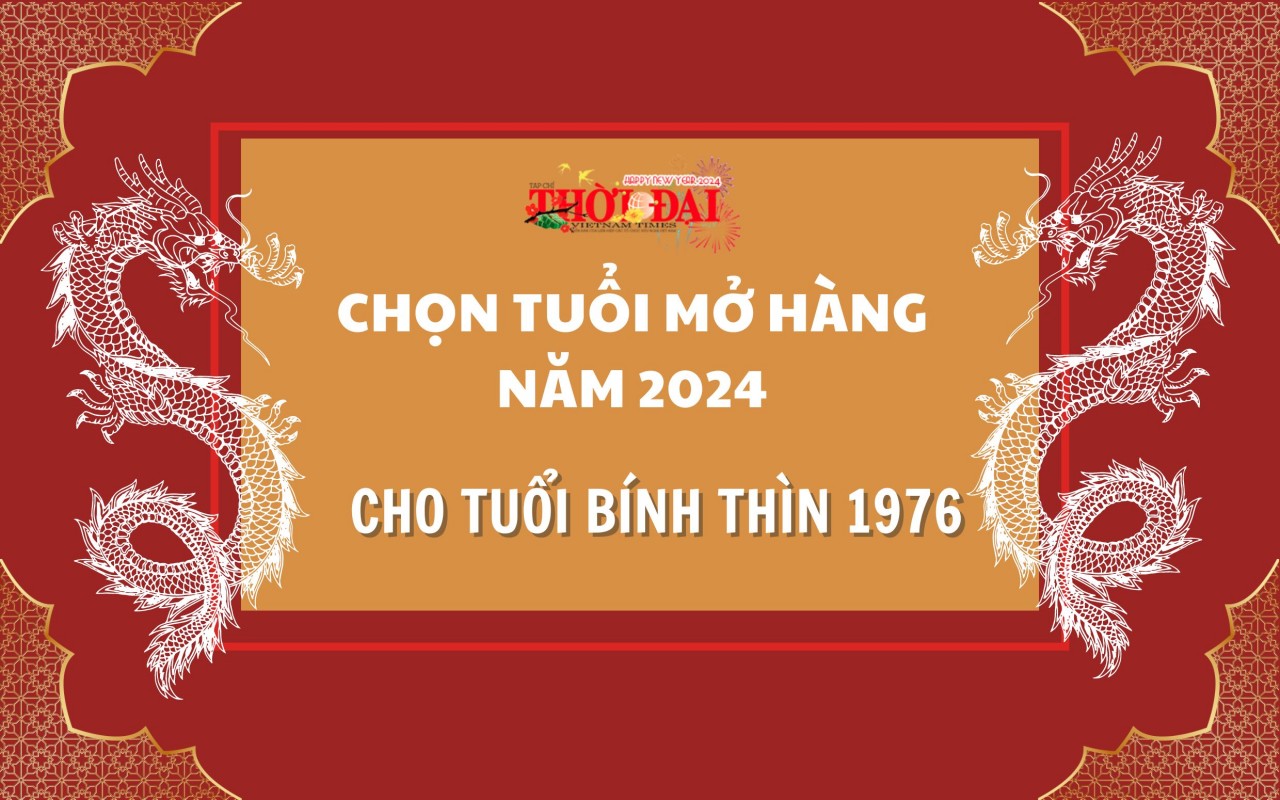 Tuổi mở hàng năm 2024 cho người tuổi Bính Thìn 1976