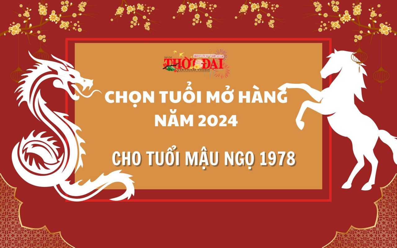 Tuổi mở hàng năm 2024 cho người tuổi Mậu Ngọ 1978