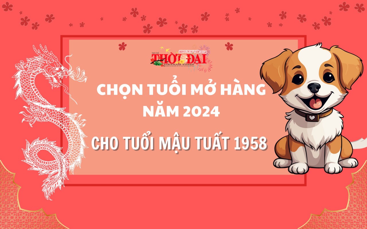 Tuổi mở hàng năm 2024 cho người tuổi Mậu Tuất 1958