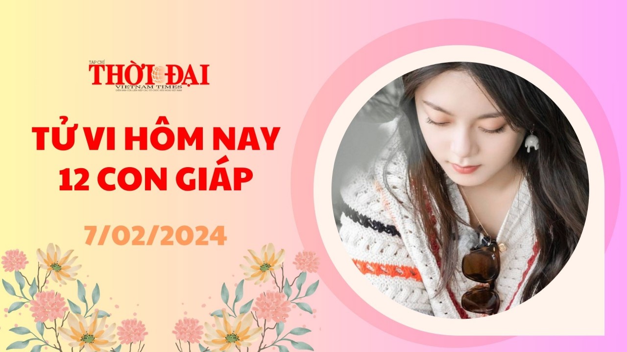 Tử vi hôm nay 12 con giáp 7/2/2024: Ngày 28 Tết đẩy lộc lá của tuổi Tý
