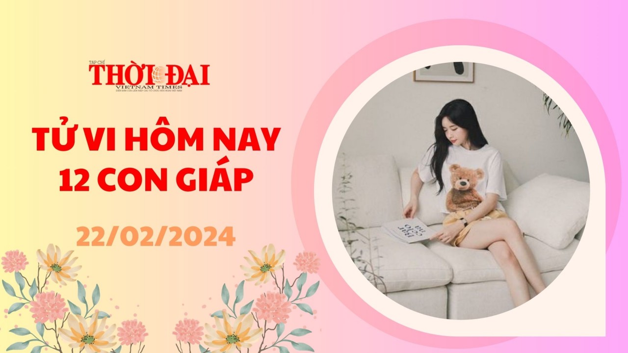 Tử vi hôm nay 12 con giáp 22/2/2024: Dần tài tinh dẫn lối tiền bạc dội về