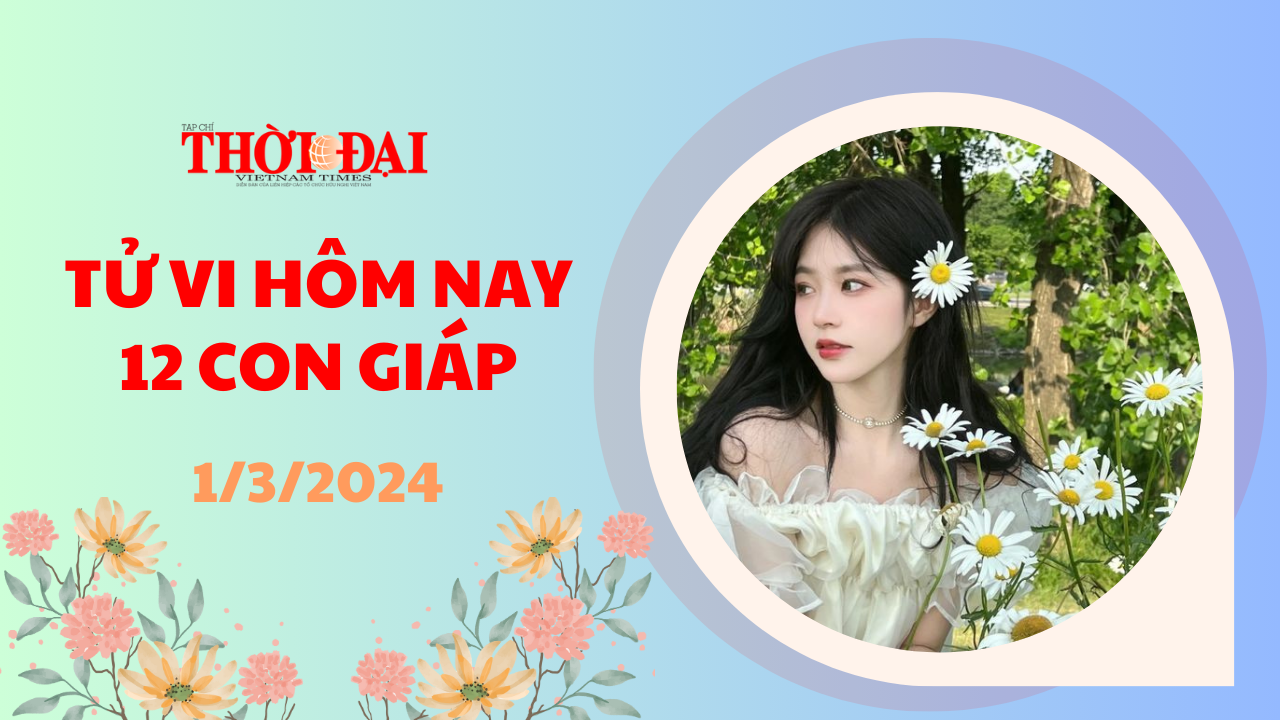 Tử vi hôm nay 12 con giáp 1/3/2024: Tý Mão nhận cơn mưa lộc lá ngày đầu tháng