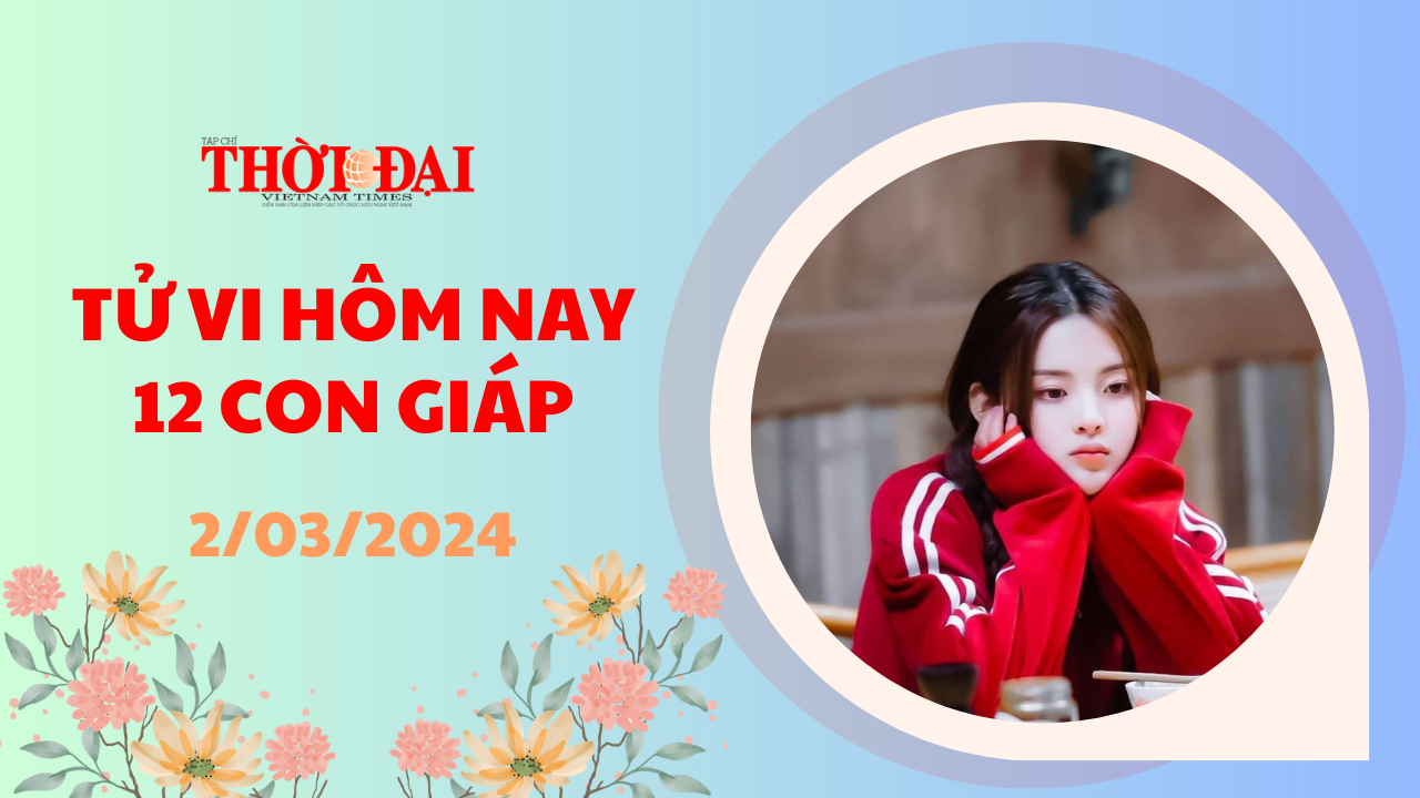 Tử vi hôm nay 12 con giáp 2/3/2024: Sửu đề phòng gặp họa tiểu nhân