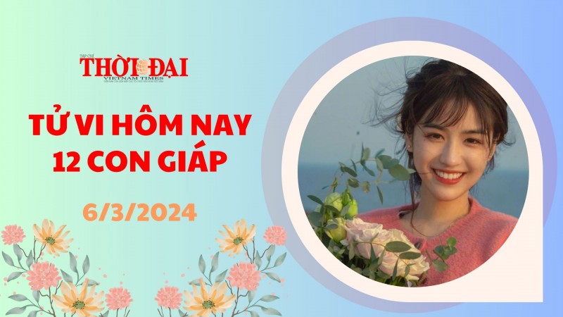 Tử vi hôm nay 12 con giáp 6/3/2024: Dậu tài lộc thăng tiến