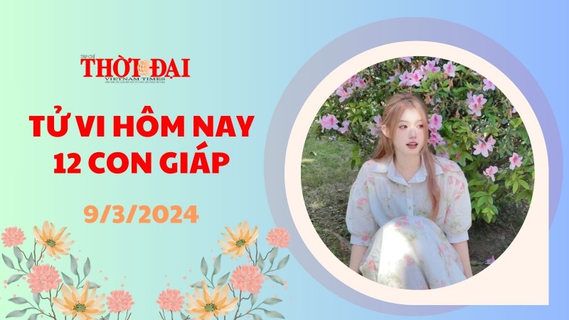 Tử vi hôm nay 12 con giáp 9/3/2024: Hợi chạm tay vào thành công
