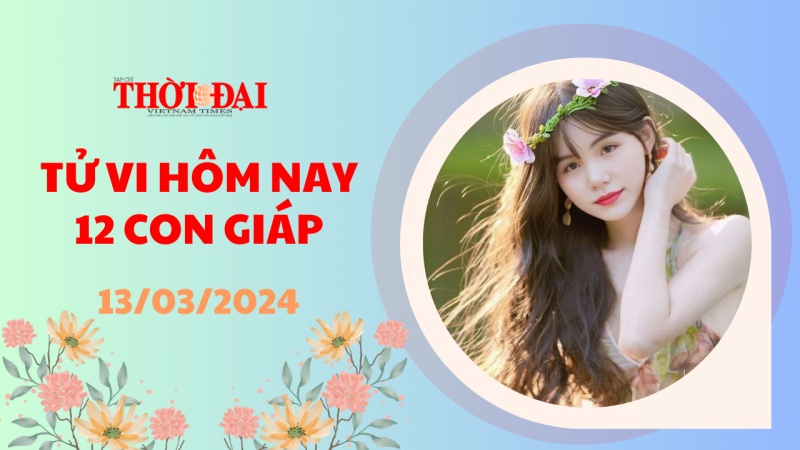 Tử vi hôm nay 12 con giáp 13/3/2024: Mão may mắn tài lộc gia tăng