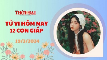 Tử vi hôm nay 12 con giáp 19/3/2024: Hợi gặp xui xẻo Ngọ khó thoát tiểu nhân
