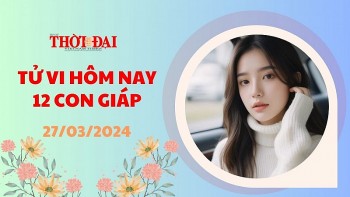 Tử vi hôm nay 12 con giáp 27/3/2024: Ngọ gặp nhiều khó khăn Dậu cát tinh nâng đỡ