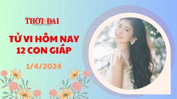 Tử vi hôm nay 12 con giáp 1/4/2024: Thân cẩn trọng vướng họa tiểu nhân ngày đầu tháng