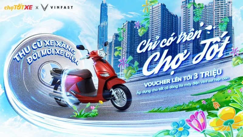 Chương trình “Thu cũ xe xăng – Đổi mới xe điện” của VinFast và Chợ Tốt.