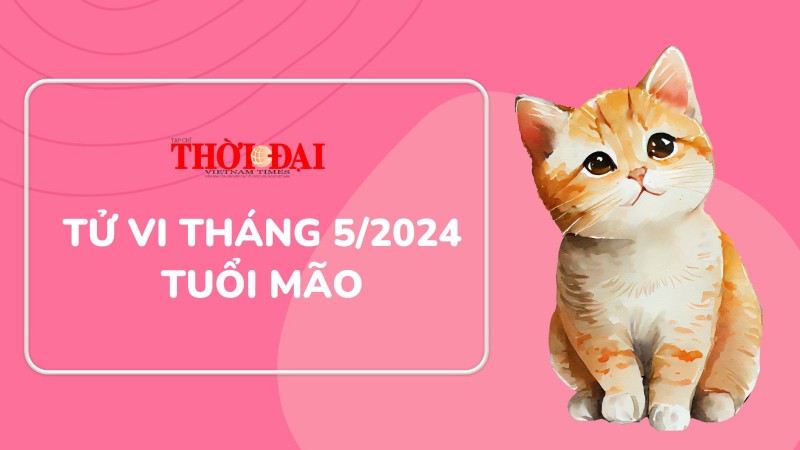 Tử vi tháng 5/2024 tuổi Mão: Tài chính đi xuống sức khỏe tổn hao