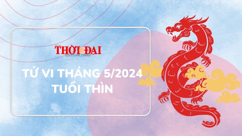 Tử vi tháng 5/2024 tuổi Thìn: Sự nghiệp lao đao nhân duyên tốt lành