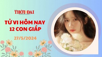 Tử vi hôm nay 12 con giáp 27/5/2024: Tý sự nghiệp thăng tiến vô cùng thuận lợi