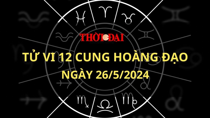 Tử vi hôm nay 12 cung hoàng đạo 26/5/2024: Thiên Bình đối mặt với nhiều thị phi
