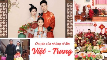 Chuyện của những tổ ấm Việt - Trung