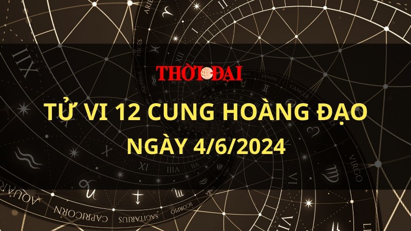 Tử vi hôm nay 12 cung hoàng đạo 4/6/2024: Ngày hao tài của Kim Ngưu