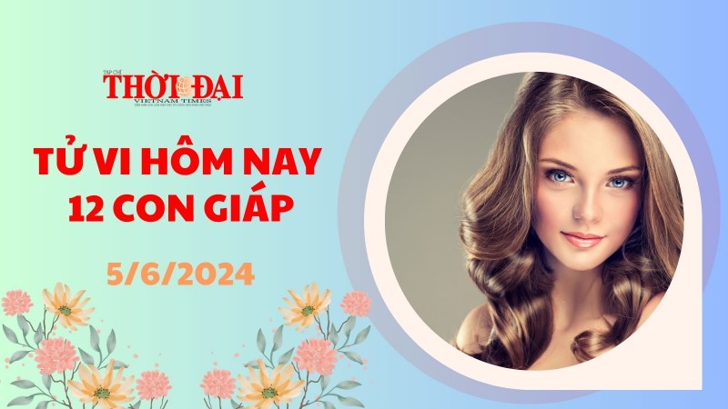 Tử vi hôm nay 12 con giáp 5/6/2024: Mão gặp nhiều rắc rối liên quan đến tiền bạc