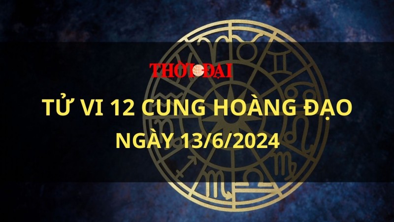 Tử vi hôm nay 12 cung hoàng đạo 13/6/2024: Sư Tử rơi vào trạng thái căng thẳng