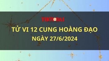 Tử vi hôm nay 12 cung hoàng đạo 27/6/2024: Bạch Dương gặp khó khăn trong công việc