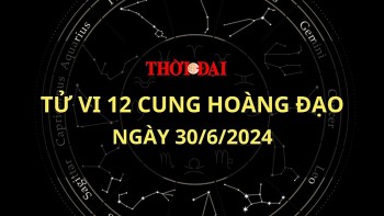 Tử vi hôm nay 12 cung hoàng đạo 30/6/2024: Kim Ngưu túi tiền rủng rỉnh