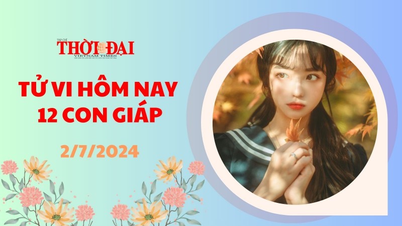 Tử vi hôm nay 12 con giáp 2/7/2024: Tuất gặp trục trặc trong công việc