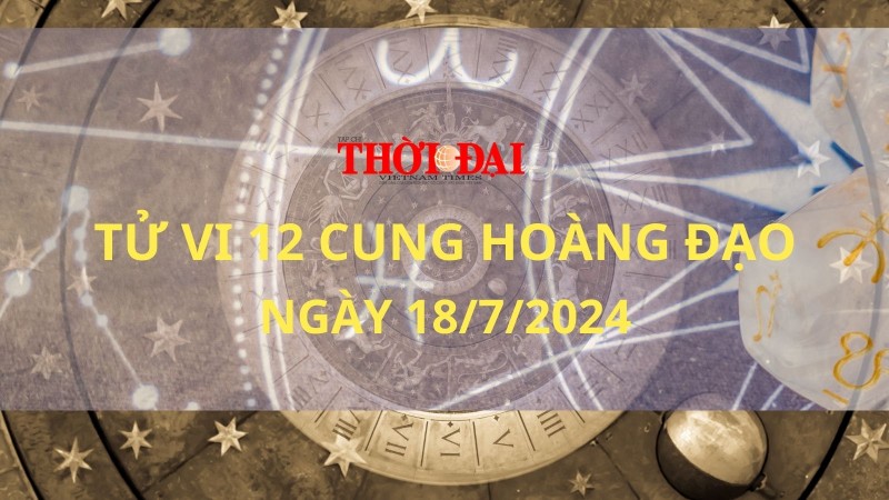 Tử vi hôm nay 12 cung hoàng đạo 18/7/2024: Bọ Cạp vướng phải nhiều nỗi buồn