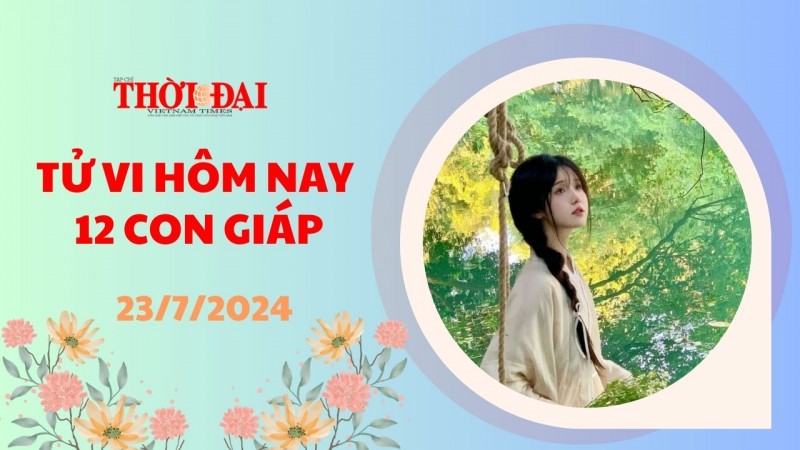 Tử vi hôm nay 12 con giáp 23/7/2024: Tỵ có nhiểu cơ hội gia tăng thu nhập