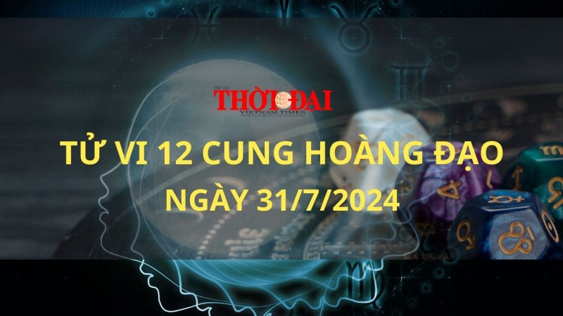 Tử vi hôm nay 12 cung hoàng đạo 31/7/2024: Cự Giải tài chính rủng rỉnh