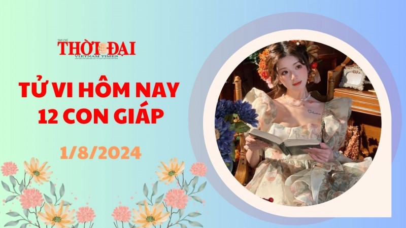 Tử vi hôm nay 12 con giáp 1/8/2024: Ngày đầu tháng vô cùng suôn sẻ của Dần