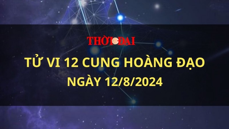 Tử vi hôm nay 12 cung hoàng đạo 12/8/2024: Ma Kết kiêu ngạo và quá tự tin về bản thân