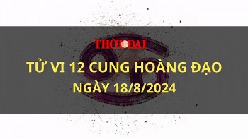Tử vi hôm nay 12 cung hoàng đạo 18/8/2024: Song Ngư trở nên nóng tính và hay cáu hơn mọi ngày