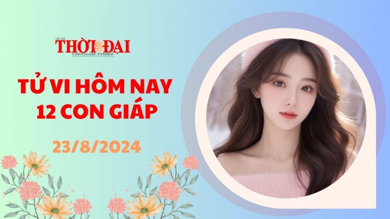 Tử vi hôm nay 12 con giáp 23/8/2024: Tý đường tài lộc lao đao