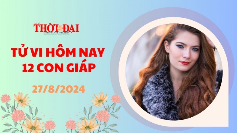 Tử vi hôm nay 12 con giáp 27/8/2024: Sửu công việc tiến triển suôn sẻ