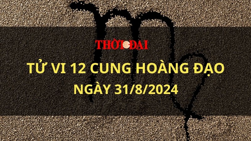 Tử vi hôm nay 12 cung hoàng đạo 31/8/2024: Song Tử tạo được ấn tượng tốt đẹp với bạn khác giới
