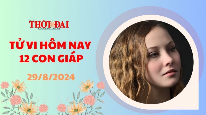 Tử vi hôm nay 12 con giáp 29/8/2024: Ngọ cát thần che chở công việc thuận buồm xuôi gió