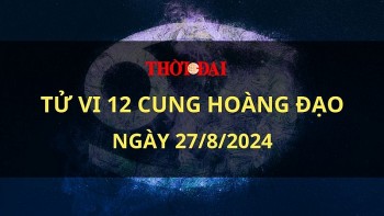 Tử vi hôm nay 12 cung hoàng đạo 27/8/2024: Bạch Dương đối mặt với nhiều khó khăn