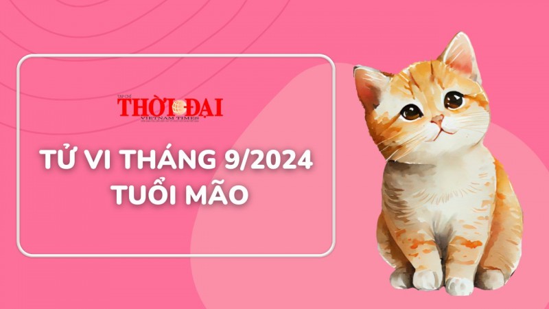 Tử vi tuổi Mão tháng 9/2024: Tiền bạc đều có nhiều khởi sắc, tăng trưởng rộn ràng