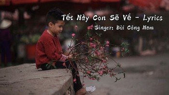 Nhạc Tết 2025: Lời bài hát (Lyrics) "Tết này con sẽ về” – Bùi Công Nam