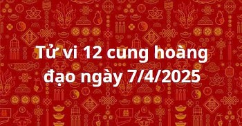 Tử vi 12 cung hoàng đạo ngày 7/4/2025: Thiên Bình luôn hoàn thành mọi nhiệm vụ được giao